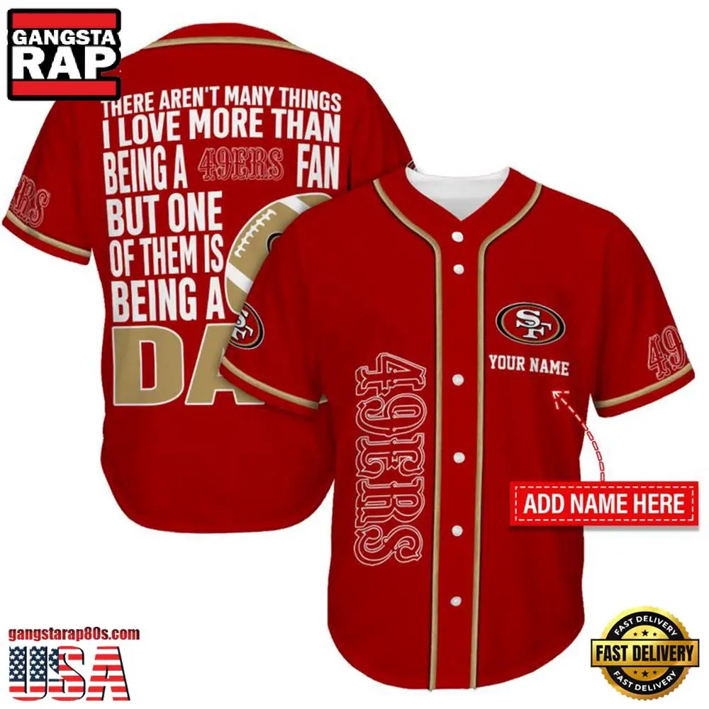 NFL Custom Name San Francisco 49ers I Love Being A Dad Father's Day New Design Baseball Jersey Shirt NFL Custom Name San Francisco 49ers I Love Being A Dad Father's Day New Design Baseball Jersey Shirt - Image 1