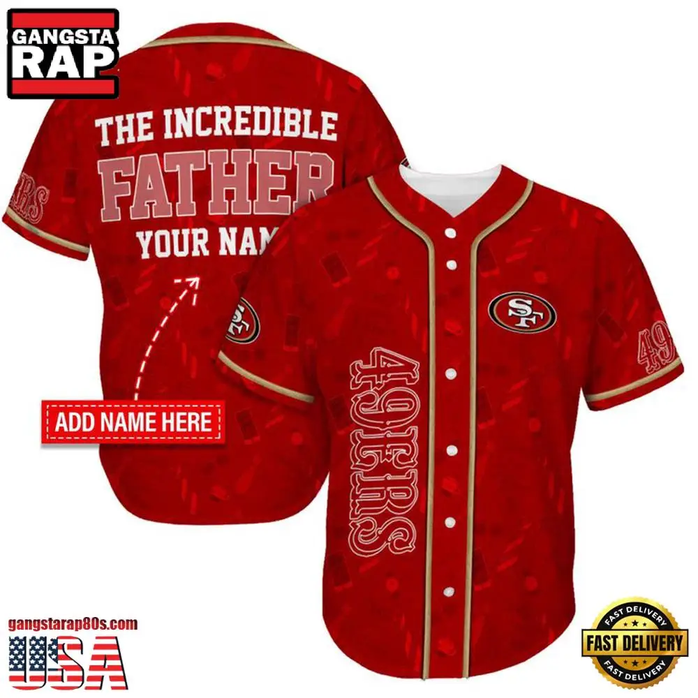 NFL Custom Name San Francisco 49ers The Increadible Father New Design Baseball Jersey Shirt