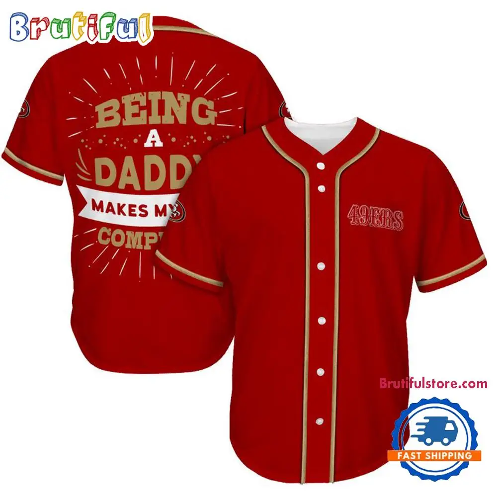 NFL San Francisco 49ers Football Being A Daddy Father's Day Baseball Jersey