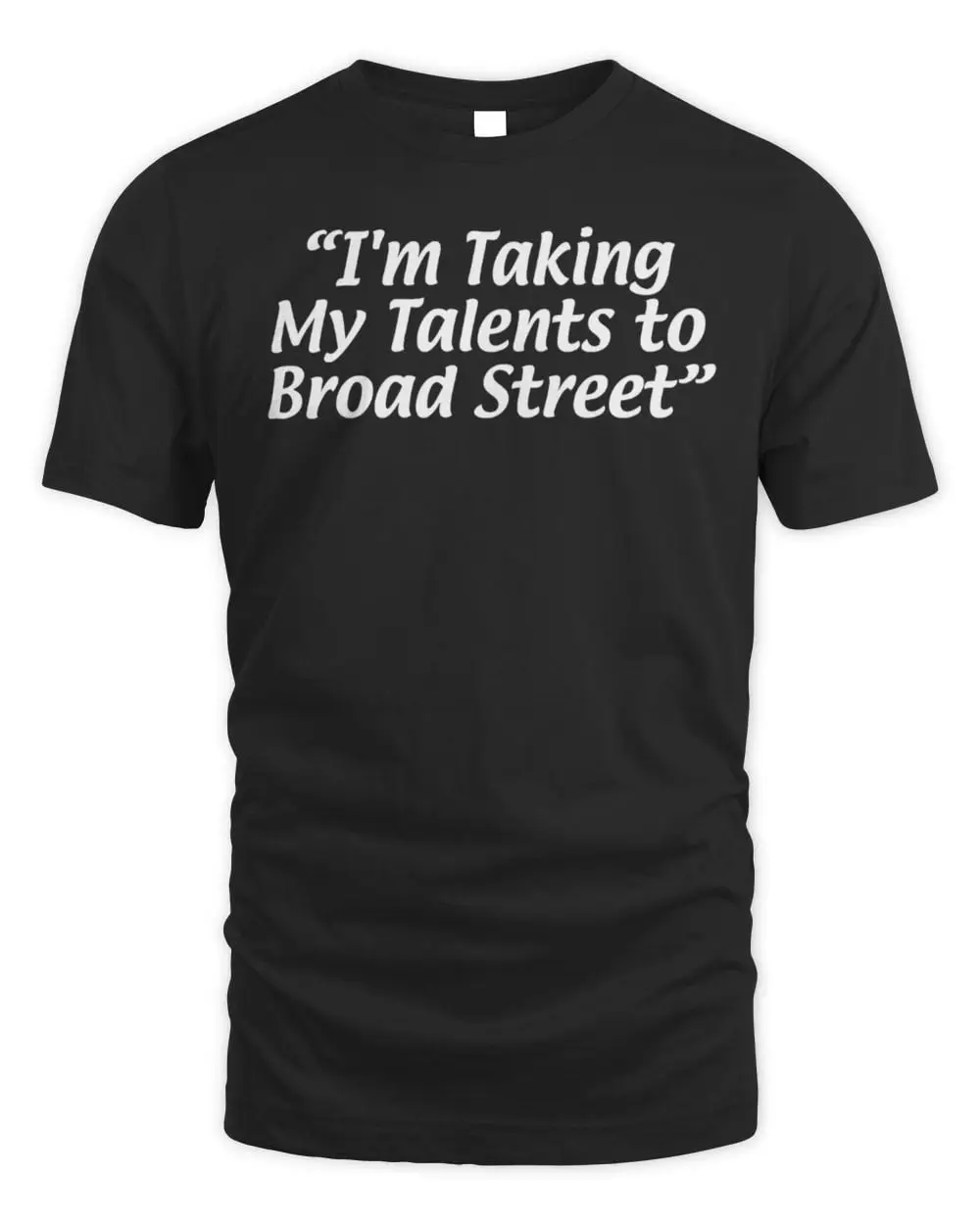 I’m Taking My Talents To Broad Street T Shirt