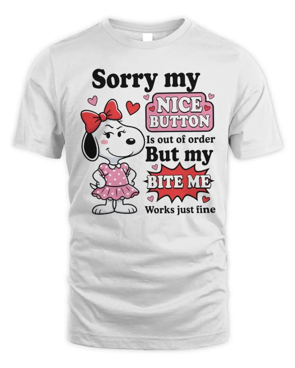 Snoopy Sorry My Nice Button Is Out Of Order But My Bite Me Works Just Fine Shirt