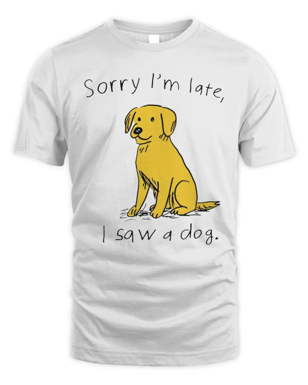 Sorry I’M Late I Saw A Dog Golden Retriever T Shirt