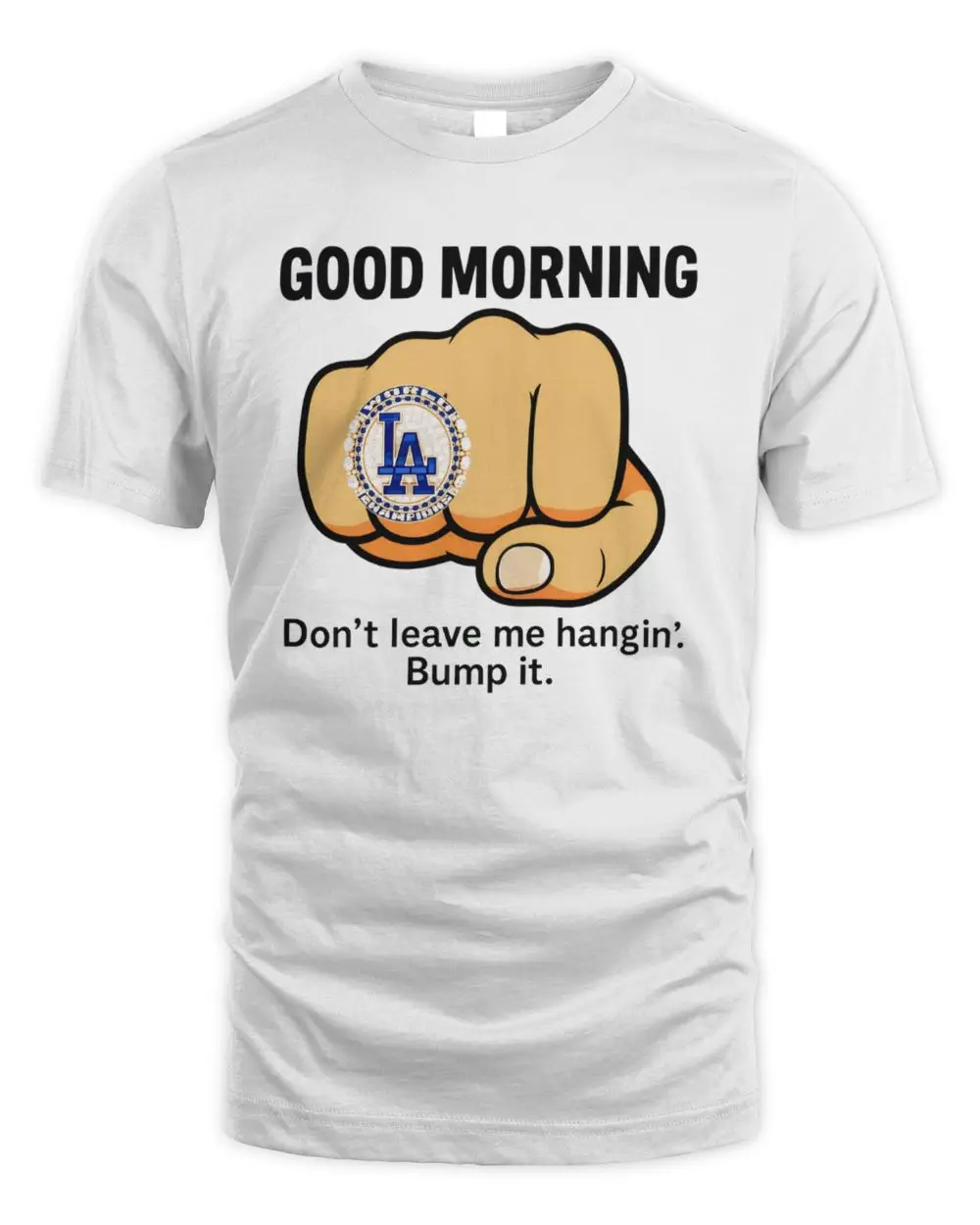 Good Morning La Dodgers Don’t Leave Me Hangin Bump It Shirt