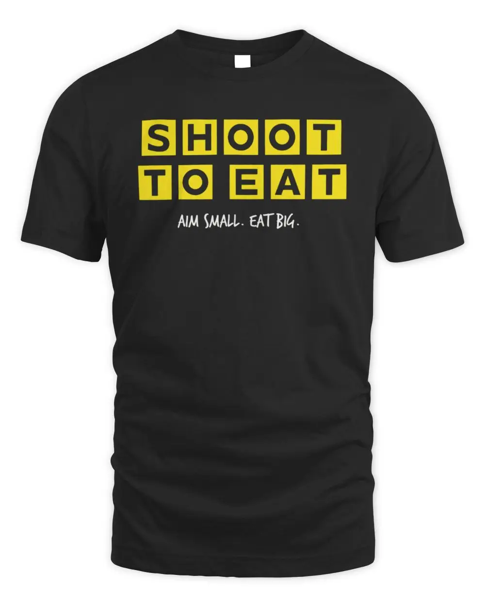Shoot To Eat Aim Small Eat Big Hunting Outdoor Graphic T-Shirt