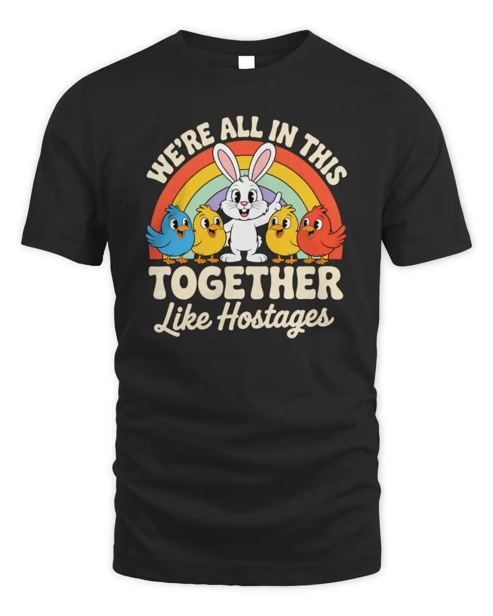 We’re All In This Together Like Hostages Bunny And Birds T-Shirt