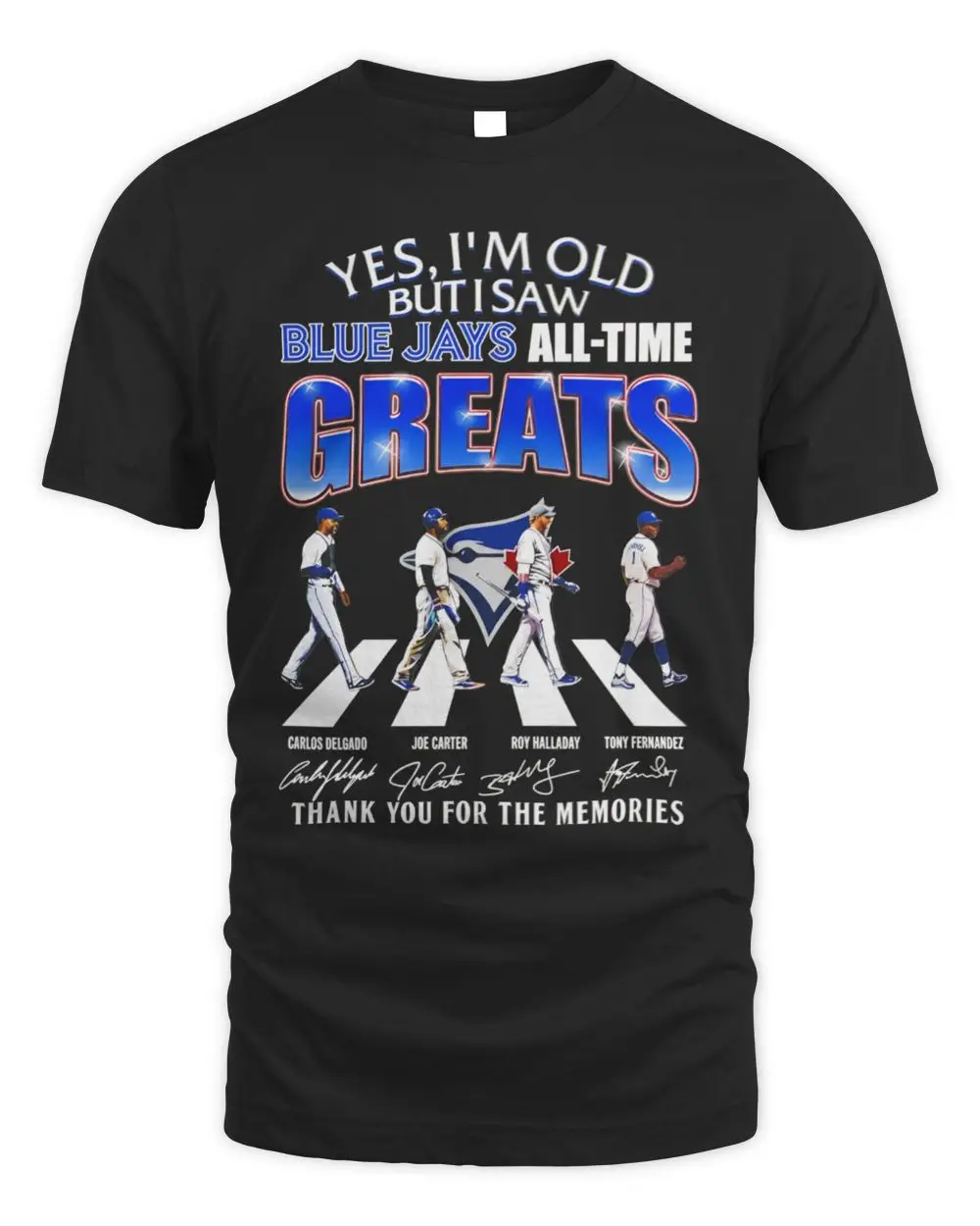 Yes I’m Old but I Saw Toronto Blue Jays All-Time Greats Signatures T-Shirt