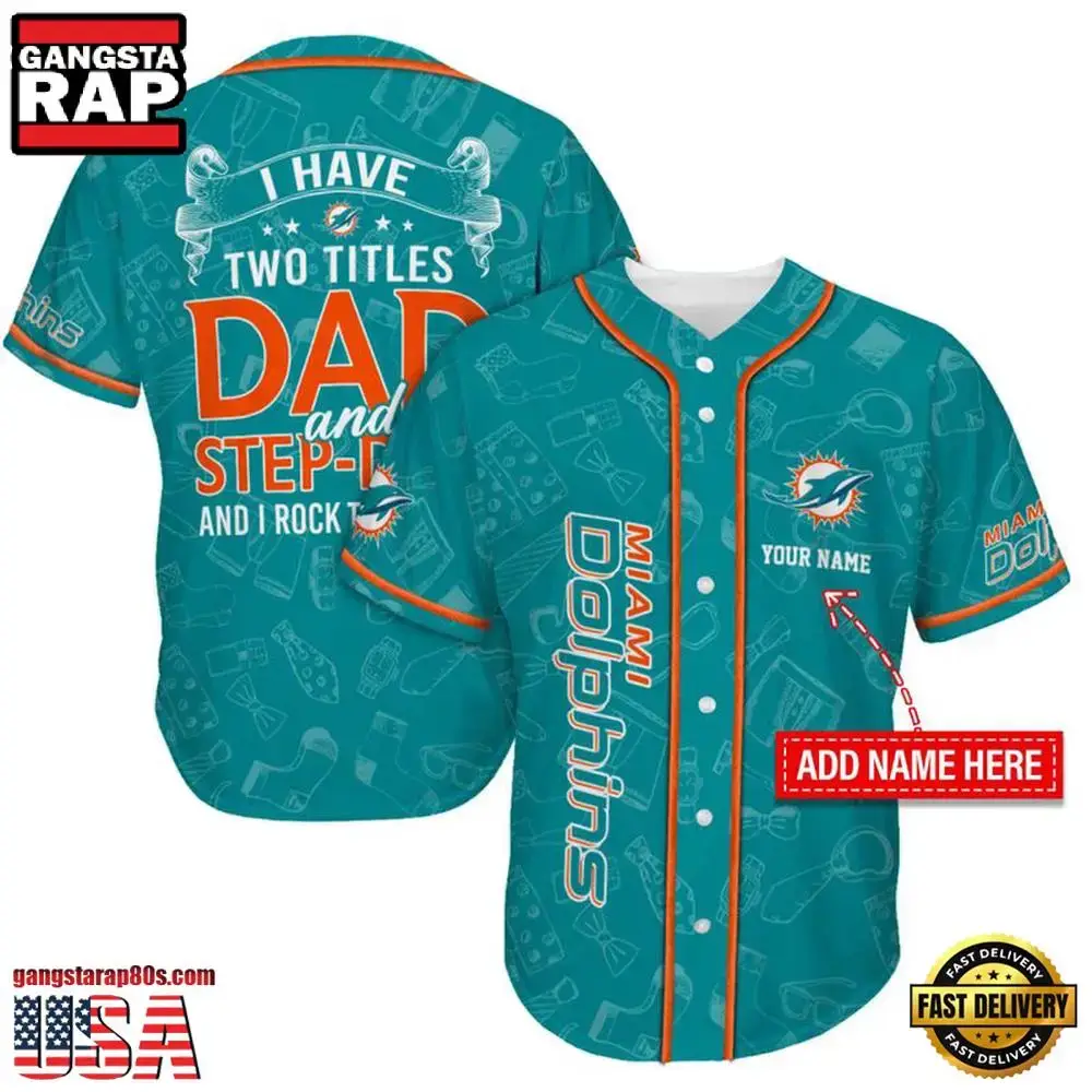NFL Custom Name Miami Dolphins I Have Two Titles Father's Day New Design Baseball Jersey Shirt Image