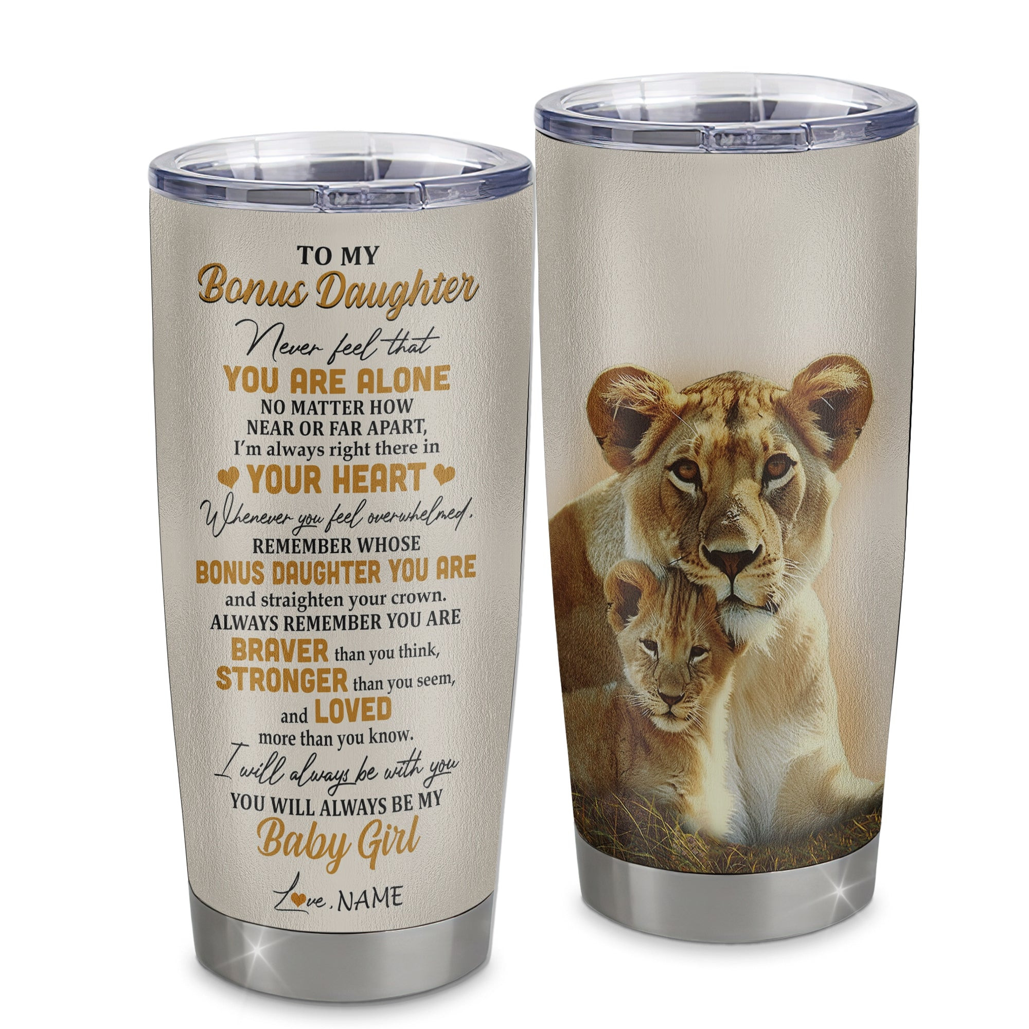 Personalized To My Bonus Daughter Tumbler From Stepmom Stainless Steel Cup Lion Never Feel That You Are Alone Great Stepdaughter Birthday Gift