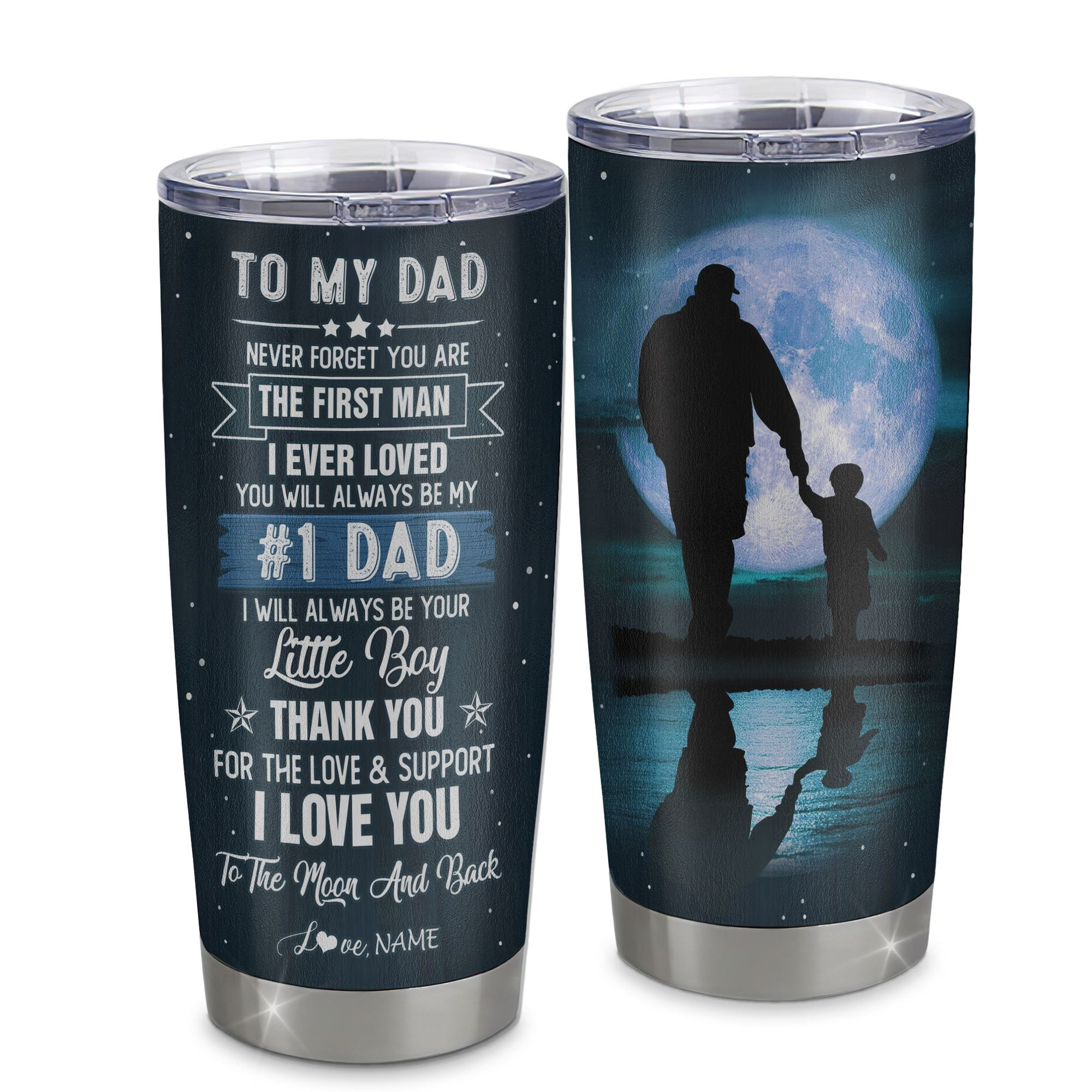 Personalized To My Dad From Son Stainless Steel Tumbler Cup Never Forget You Are The First Man I Ever Loved Dad Fathers Day Birthday Gift