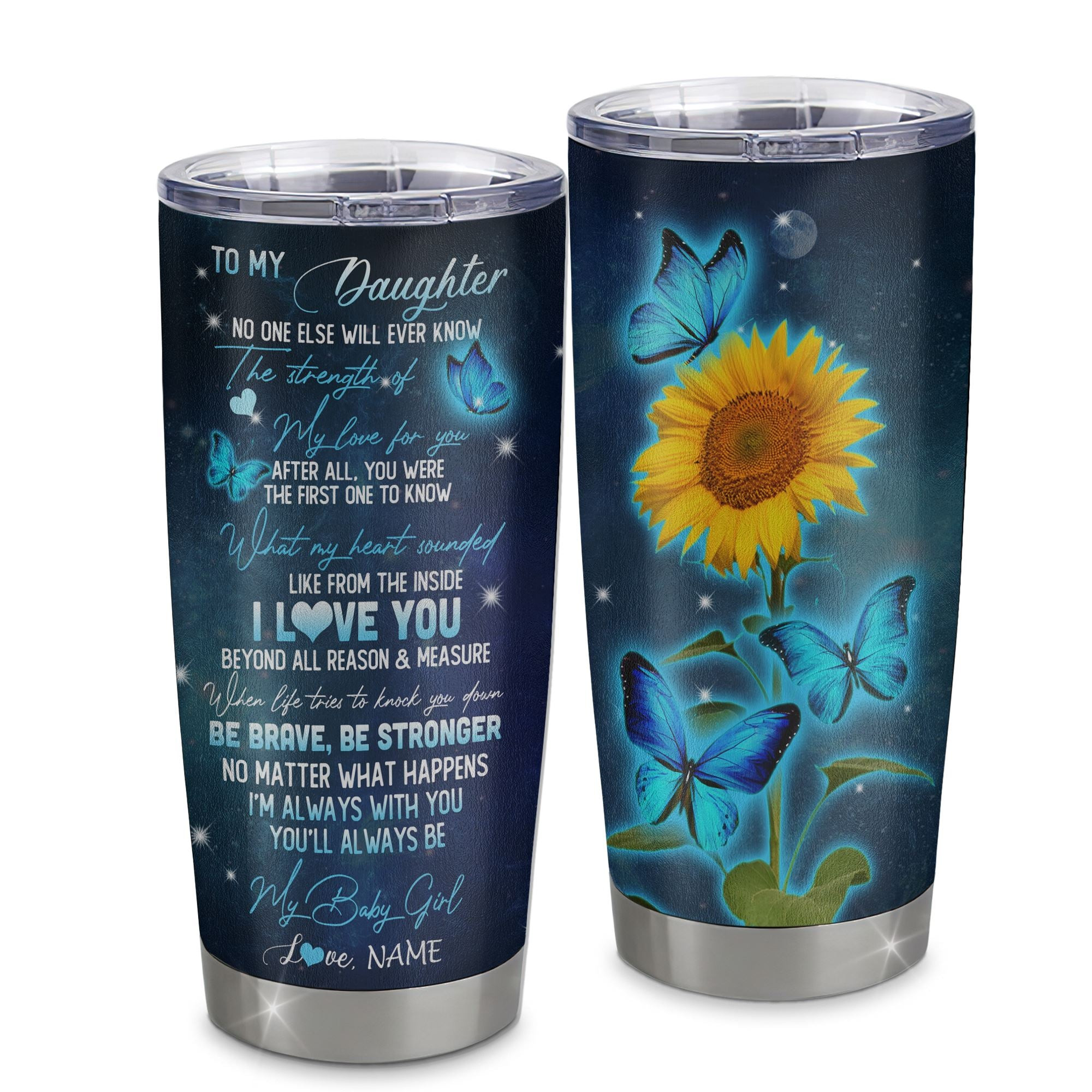 Personalized To My Daughter From Mom Mother Stainless Steel Tumbler Cup Be Brave Be Stronger Butterfly Suower Daughter Birthday Graduation Gift
