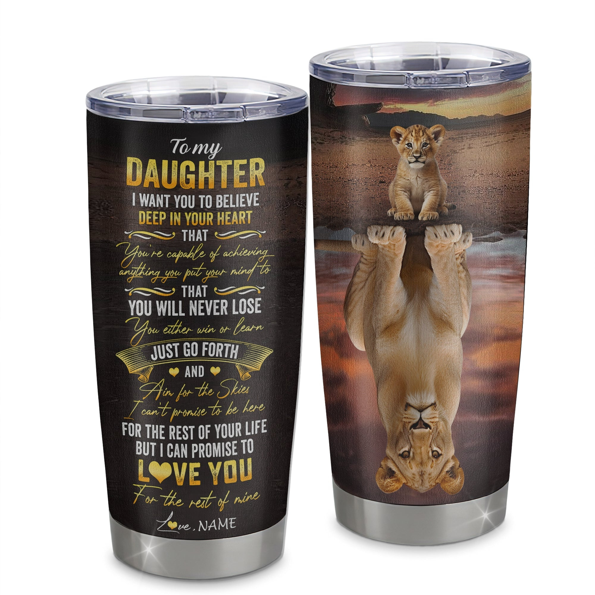 Personalized To My Daughter Tumbler From Mom Dad Mother Stainless Steel Cup Believe Deep In Your Heart Lion Daughter Birthday Gift