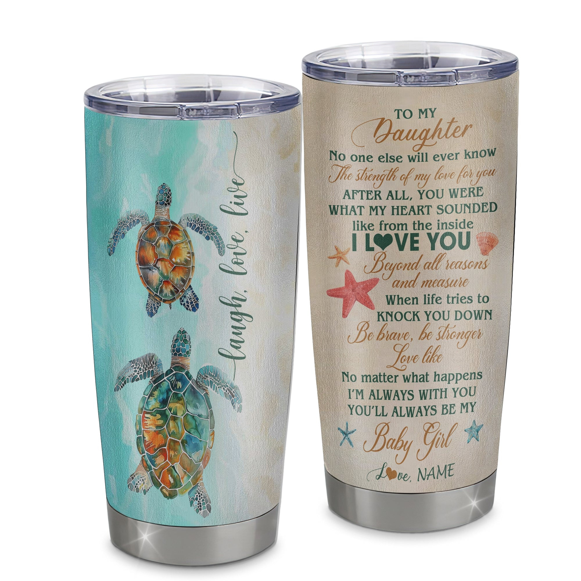 Personalized To My Daughter Tumbler From Mom Dad Mother Stainless Steel Cup Turtle Laugh Love Live I Love You Daughter Birthday Graduation Gift