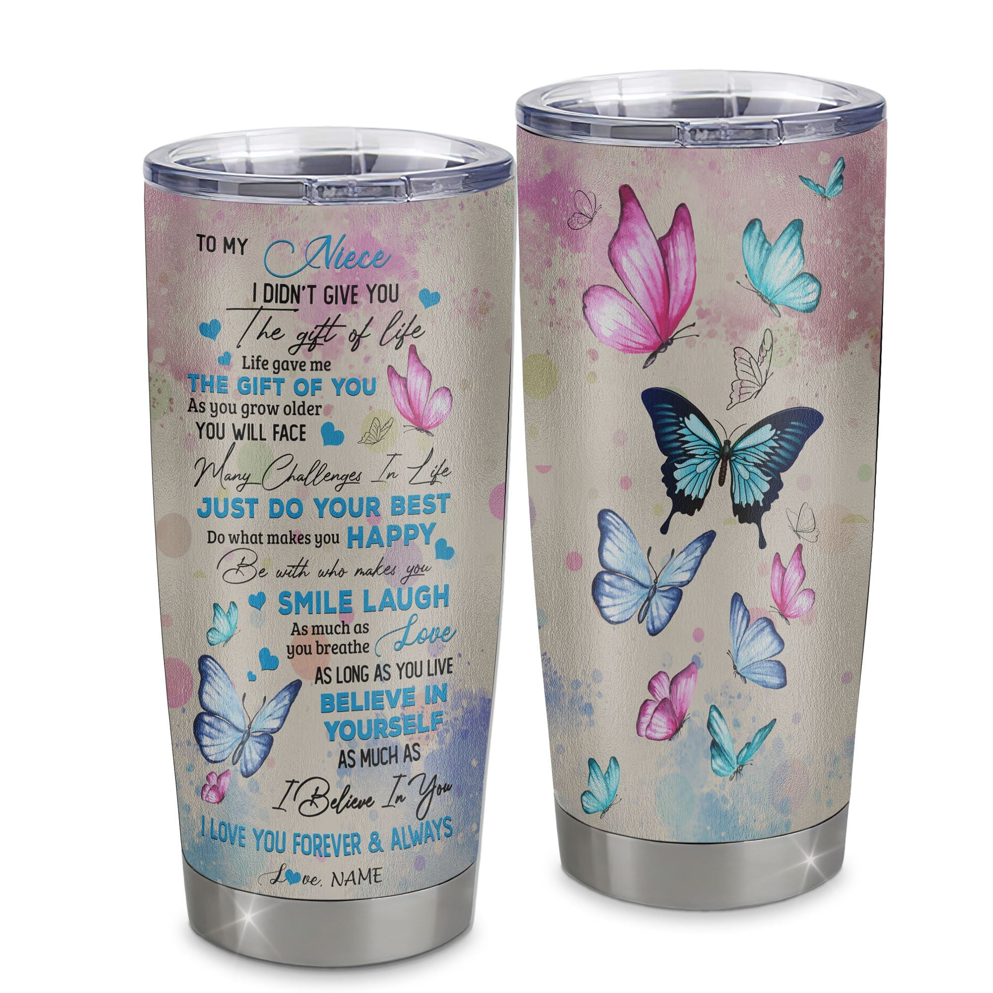 Personalized To My Niece Tumbler From Aunt Auntie Stainless Steel I Didn't Give You The Gift Of Life Butterfly Niece Birthday Graduation Gift