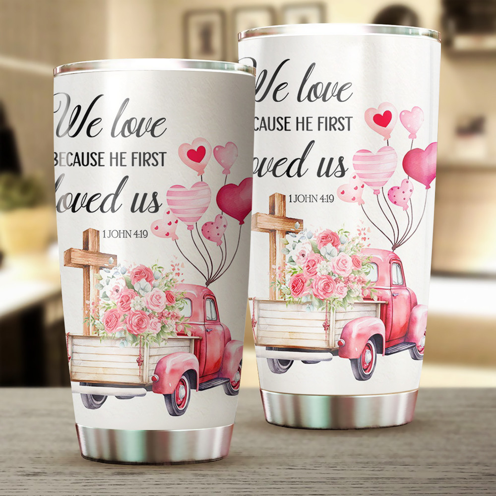 Valentine Truck We Love Because He First Loved Us Tumbler