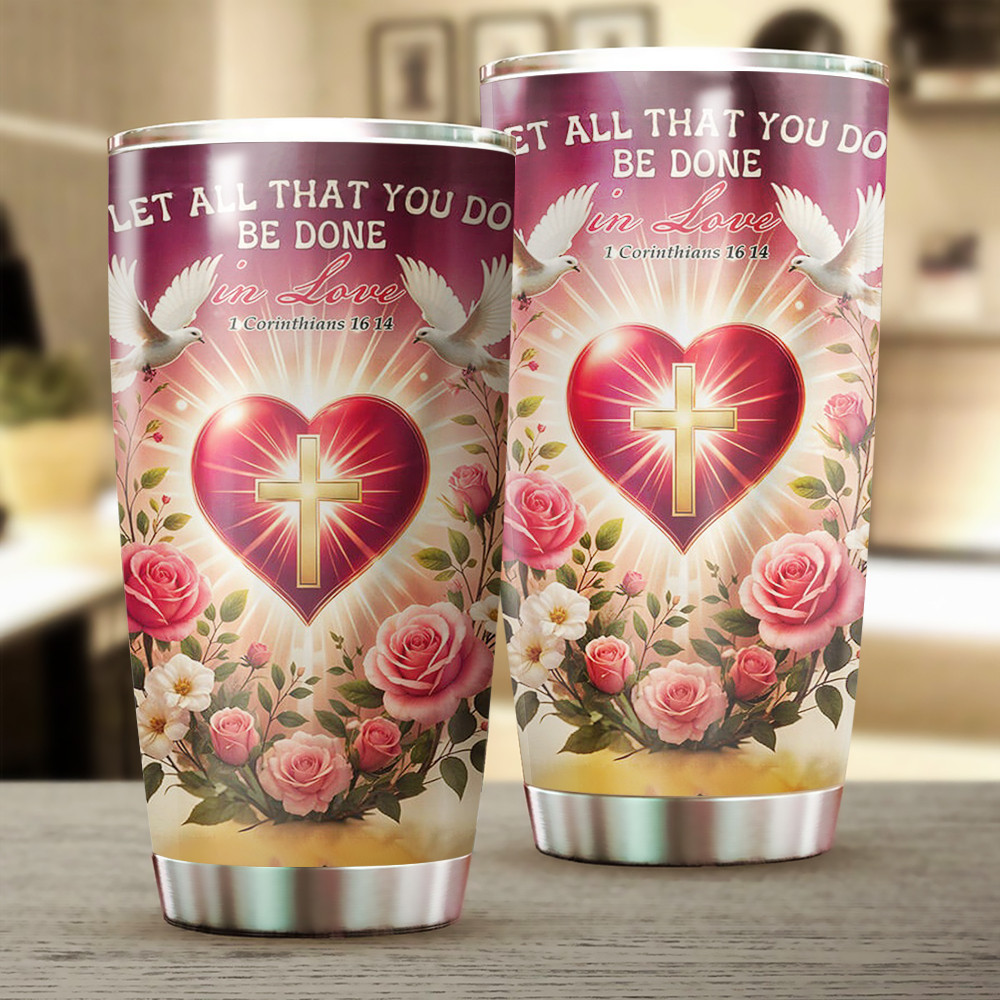 Valentine's Day Christian Let All That You Do Be Done in Love Tumbler