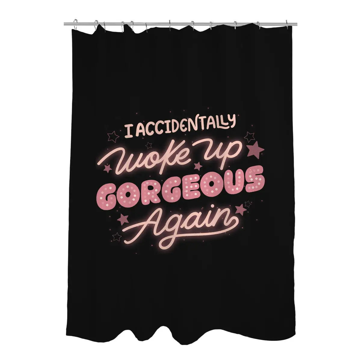 I Accidentally Woke Up Gorgeous Again Shower Curtains
