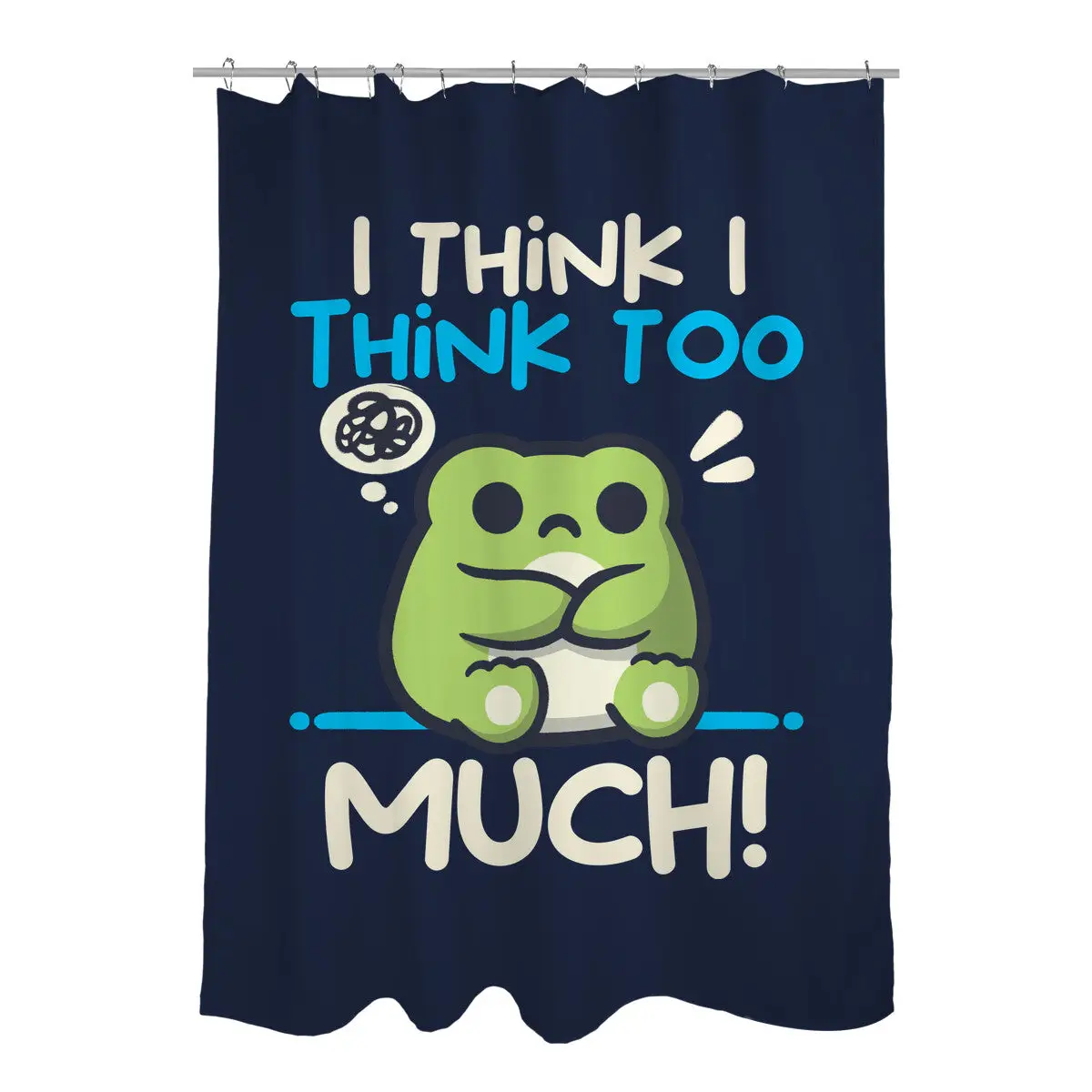 I Think I Think Too Much Shower Curtains