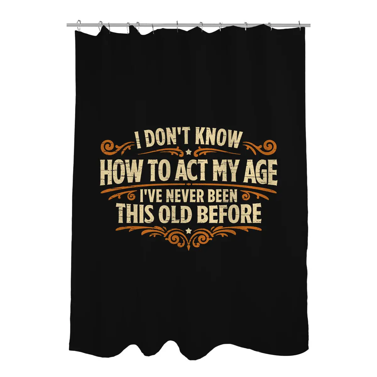 I've Never Been This Old Before Shower Curtains