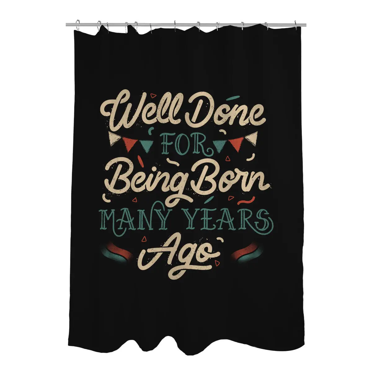 Well Done For Being Born Many Years Ago Shower Curtains