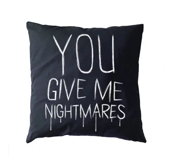 You Give Me Nightmares Pillow Cushion