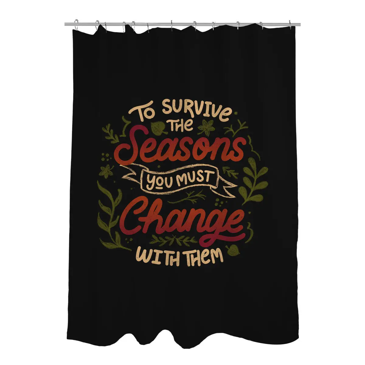 You Must Change With Them Shower Curtains